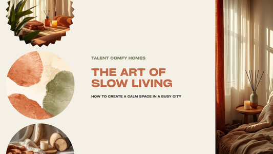 🕯️ The Art of Slow Living: How to Create a Calm Space in a Busy City  (by Talent Comfy Homes — Comfort is Creative)